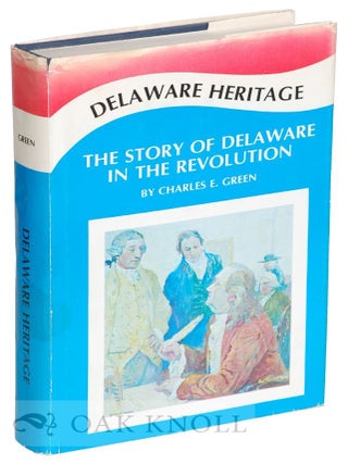 Order Nr. 121905 DELAWARE HERITAGE, THE STORY OF THE DIAMOND STATE IN THE REVOLUTION. Charles E....
