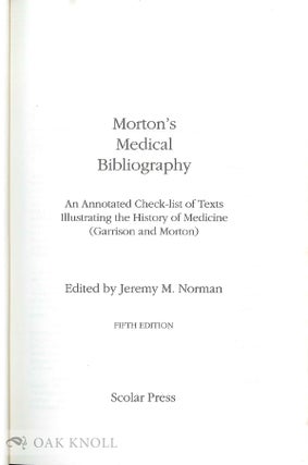 A MORTON'S MEDICAL BIBLIOGRAPHY, AN ANNOTATED CHECK-LIST OF TEXTS ILLUSTRATING THE HISTORY OF MEDICINE.