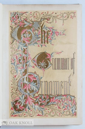GRAMMAR OF ORNAMENT ILLUSTRATED BY EXAMPLES FROM VARIOUS STYLES OF ORNAMENT, ONE HUNDRED AND TWELVE PLATES.