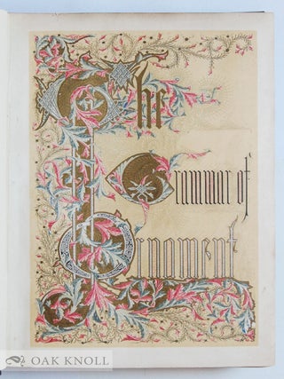 GRAMMAR OF ORNAMENT ILLUSTRATED BY EXAMPLES FROM VARIOUS STYLES OF ORNAMENT, ONE HUNDRED AND TWELVE PLATES.