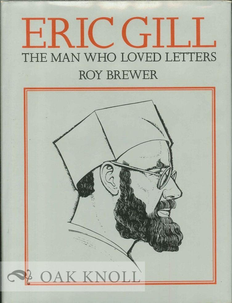 Order Nr. 121987 ERIC GILL, THE MAN WHO LOVED LETTERS. Roy Brewer.