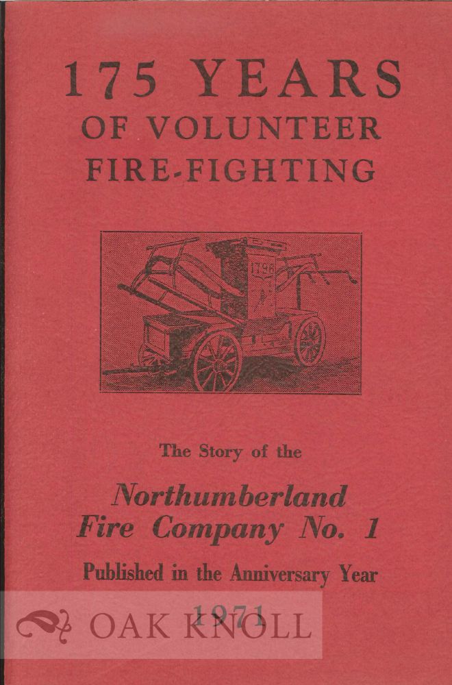 Order Nr. 121997 175 YEARS OF VOLUNTEER FIRE FIGHTING: THE STORY OF THE NORTHUMBERLAND FIRE COMPANY NO. 1.