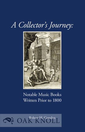 Order Nr. 122024 A COLLECTOR'S JOURNEY: NOTABLE MUSIC BOOKS WRITTEN PRIOR TO 1800. Robert H. Cowden