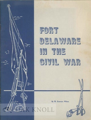 Order Nr. 122076 FORT DELAWARE IN THE CIVIL WAR. W. Emerson Wilson
