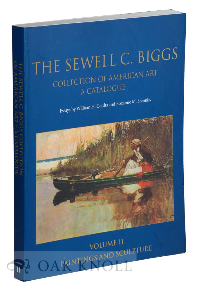 Order Nr. 122079 THE SEWELL C. BIGGS COLLECTION OF AMERICAN ART, A CATALOGUE. VOLUME II. PAINTINGS AND SCULPTURE. William H. Gerdts, Roxanne M. Stanulis.