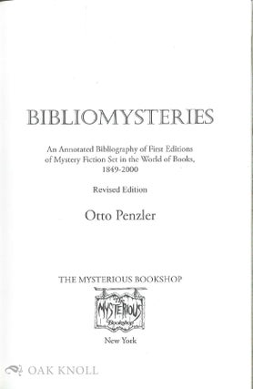 BIBLIOMYSTERIES: AN ANNOTATED BIBLIOGRAPHY OF FIRST EDITIONS OF MYSTERY FICTION SET IN THE WORLD OF BOOKS, 1849-2000