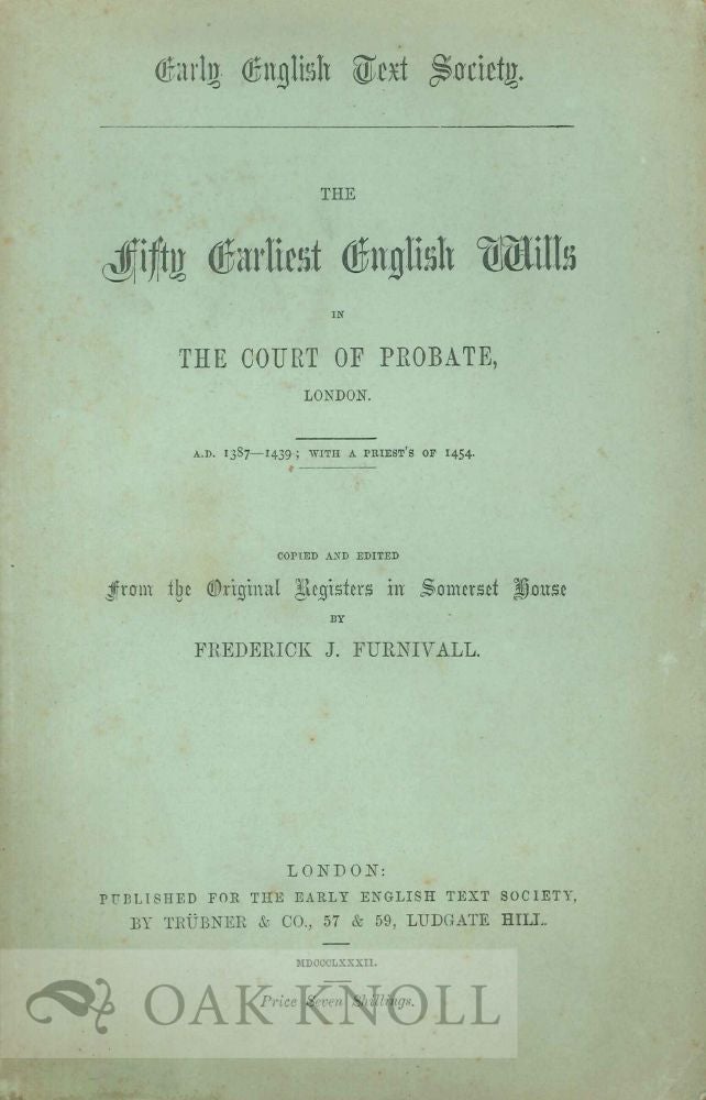 Order Nr. 122793 FIFTY EARLIEST ENGLISH WILLS IN THE COURT OF PROBATE, LONDON. Frederick J. Furnivall.