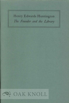 Order Nr. 122876 HENRY EDWARDS HUNTINGTON; THE FOUNDER AND THE LIBRARY. Robert O. Schad