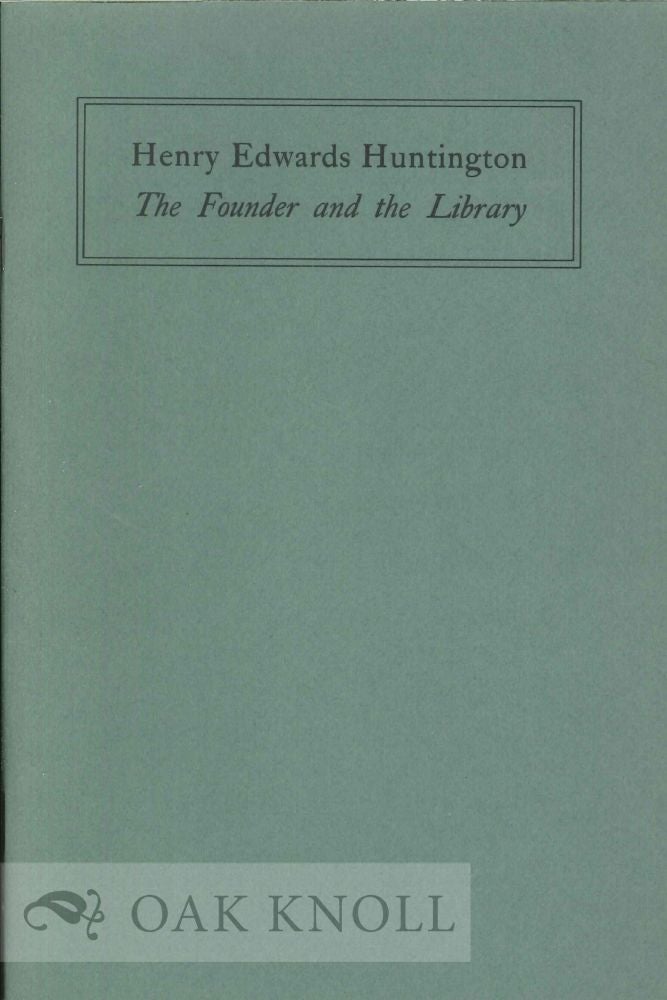 Order Nr. 122876 HENRY EDWARDS HUNTINGTON; THE FOUNDER AND THE LIBRARY. Robert O. Schad.