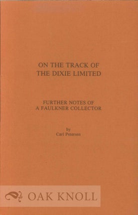 ON THE TRACK OF THE DIXIE LIMITED FURTHER NOTES OF A FAULKNER COLLECTOR. Carl Petersen.