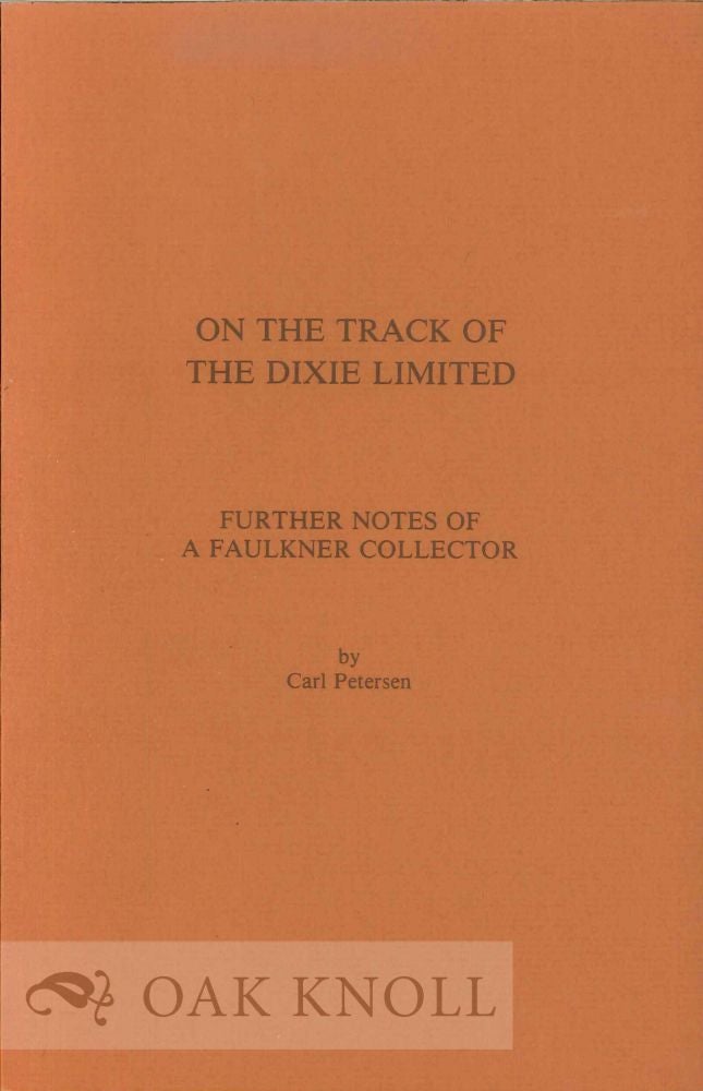 Order Nr. 122889 ON THE TRACK OF THE DIXIE LIMITED FURTHER NOTES OF A FAULKNER COLLECTOR. Carl Petersen.