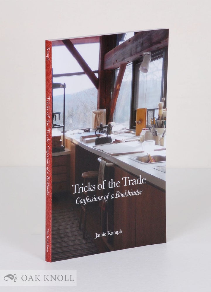 Order Nr. 122913 TRICKS OF THE TRADE: CONFESSIONS OF A BOOKBINDER. Jamie Kamph.
