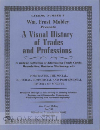 Order Nr. 122935 CATALOG NUMBER 2 WM. FROST MOBLEY PRESENTS A VISUAL HISTORY OF TRADES AND...