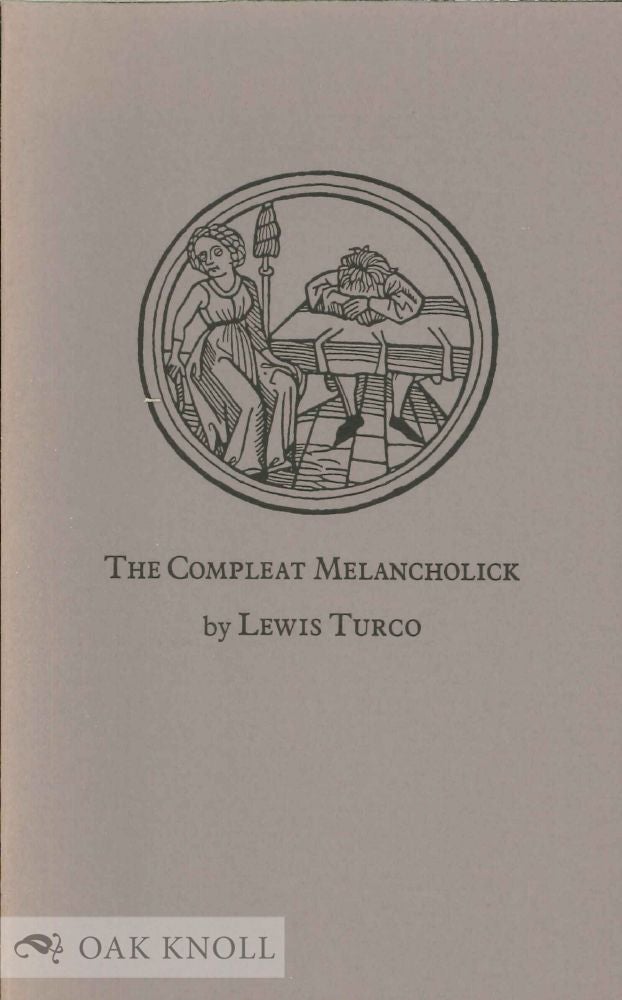 Order Nr. 123518 THE COMPLEAT MELANCHOLICK, BEING A SEQUENCE OF FOUND, COMPOSITE, AND COMPOSED POEMS, BASED LARGELY UPON ROBERT BURTON'S THE ANATOMY OF MELANCHOLY. Lewis Turco.
