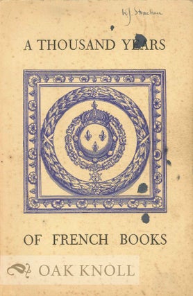 Order Nr. 123841 A THOUSAND YEARS OF FRENCH BOOKS, CATALOGUE OF AN EXHIBITION OF MANUSCRIPTS,...