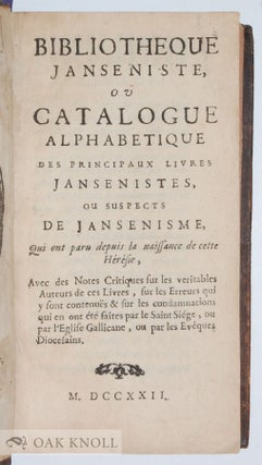 BIBLIOTHEQUE JANSENIST, OU CATALOGUE ALPHABETIQUE DES PRINCIPAUX LIVRES JANSENISTES, OU SUSPECTS DE JANSENISME, QUI ONT PARU DEPUIS LA NAISSANCE DE CETTE HÉRÉSIE.
