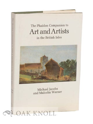 THE PHAIDON COMPANION TO ART AND ARTISTS IN THE BRITISH ISLES. Michael and Malcolm Jacobs.