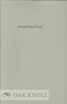 SOMETHING GIVEN: VERY SELECTED POEMS 1964-1991. James L. Weil.