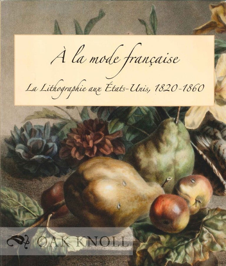 Order Nr. 125059 À LA MODE FRANÇAISE: LA LITHOGRAPHIE AUX ESTATS-UNIS, 1820-1860. Georgia B. Barnhill.