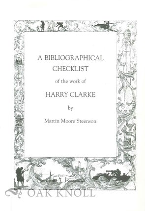 Order Nr. 125304 A BIBLIOGRAPHICAL CHECKLIST OF THE WORK OF HARRY CLARKE. Martin Moore Steenson