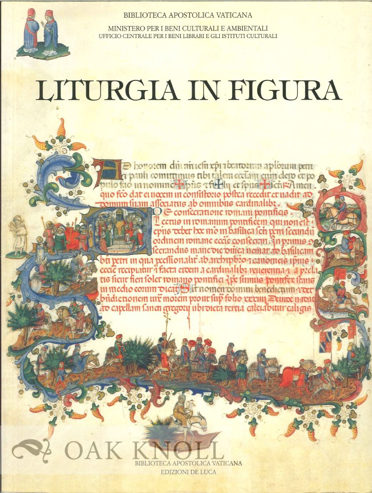 Order Nr. 125419 LITURGIA IN FIGURA: CODICI LITURGICI RINASCIMENTALI DELLA BIBLIOTECA APOLTOLICA VATICANA. Giovanni Morello, Silvia Maddalo.