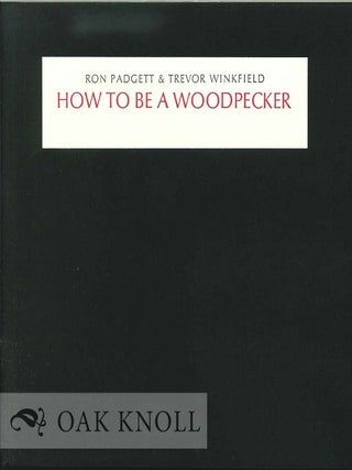 Order Nr. 125480 HOW TO BE A WOODPECKER. Ron Padgett, Trevor Winkfield