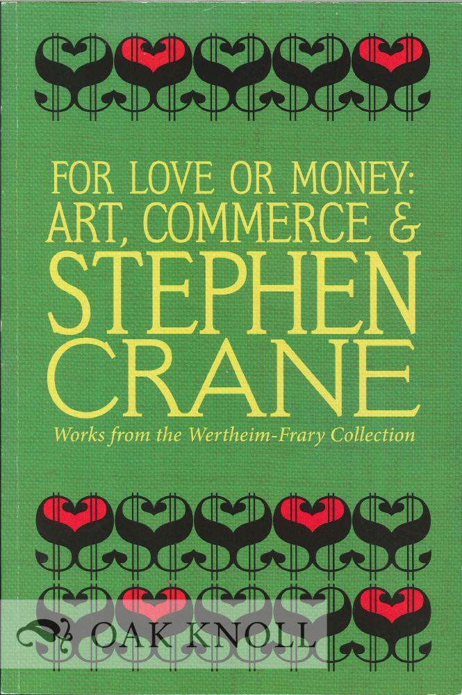 Order Nr. 125832 FOR LOVE OR MONEY: ART, COMMERCE & STEPHEN CRANE WORKS FROM THE WERTHEIM-FRARY COLLECTION. Gabrielle Dean.
