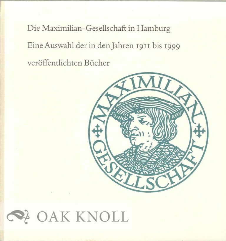 Order Nr. 126336 DIE MAXIMILIAN-GESELLSCHAFT IN HAMBURG: EINE AUSWAHL DER IN DEN JAHREN 1911 BIS 1999 VERÖFFENTLICHTEN BÜCHER.