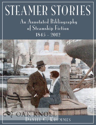 Order Nr. 126364 STEAMER STORIES: AN ANNOTATED BIBLIOGRAPHY OF STEAMSHIP FICTION, 1845-2012....