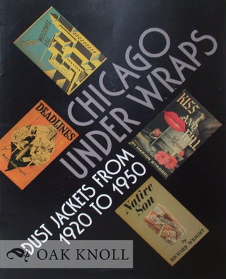 Order Nr. 126797 CHICAGO UNDER WRAPS: DUST JACKETS FROM 1920 TO 1950