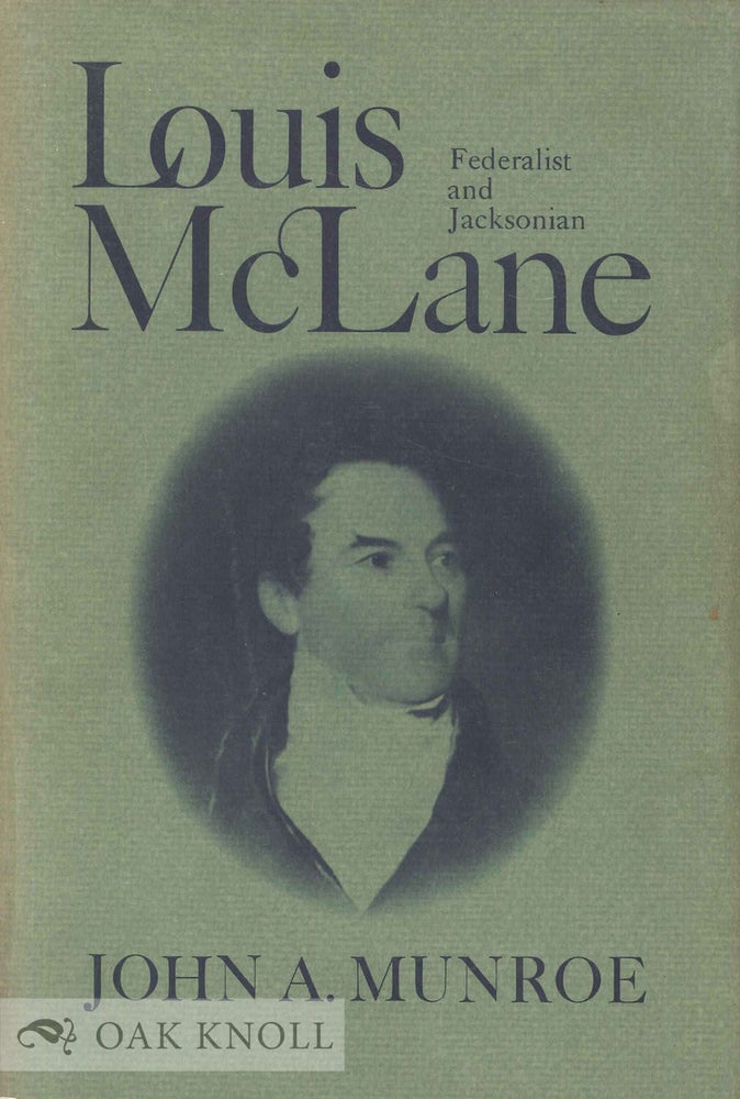 Order Nr. 126880 LOUIS McLANE: FEDERALIST AND JACKSONIAN. John A. Munroe.