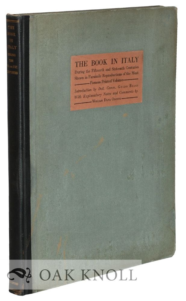 Order Nr. 126938 THE BOOK IN ITALY DURING THE FIFTEENTH AND SIXTEENTH CENTURIES SHOWN IN FACSIMILE REPRODUCTIONS FROM THE MOST FAMOUS VOLUMES. William Dana Orcutt.