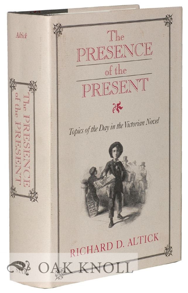 Order Nr. 126989 THE PRESENCE OF THE PRESENT, TOPICS OF THE DAY IN THE VICTORIAN NOVEL. Richard D. Altick.