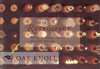 Order Nr. 127001 IN RETROSPECT: DESIGNER BOOKBINDINGS BY MICHAEL WILCOX. Michael Wilcox, Richard...