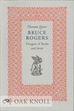 HUMANE LETTERS: BRUCE ROGERS DESIGNER OF BOOKS AND ARTIST. Richard Landon.