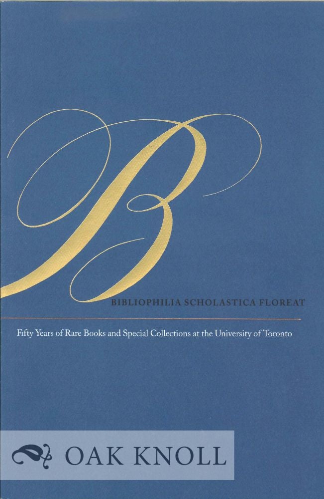 Order Nr. 127009 BIBLIOPHILIA SCHOLASTICA FLOREAT: FIFTY YEARS OF RARE BOOKS AND SPECIAL COLLECTIONS AT THE UNIVERSITY OF TORONTO. Richard Landon.