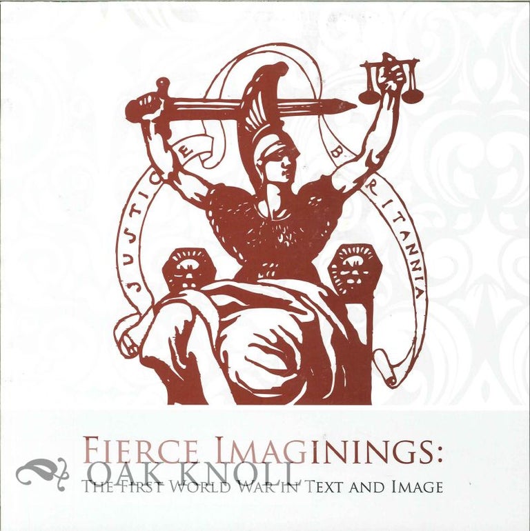 Order Nr. 127012 FIERCE IMAGININGS: THE FIRST WORLD WAR IN TEXT AND IMAGE. Graham Bradshaw.