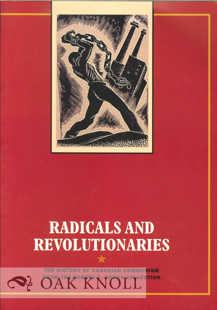 Order Nr. 127015 RADICALS AND REVOLUTIONARIES: THE HISTORY OF CANADIAN COMMUNISM FROM THE ROBERT S. KENNY COLLECTION. Sam Purdy.