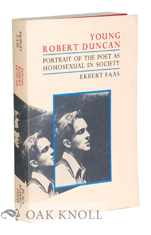 Order Nr. 127154 YOUNG ROBERT DUNCAN: PORTRAIT OF THE POET AS HOMOSEXUAL IN SOCIETY. Ekbert Faas.