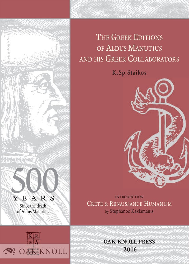 Order Nr. 127162 THE GREEK EDITIONS OF ALDUS MANUTIUS AND HIS GREEK COLLABORATORS. Konstantinos Sp Staikos.
