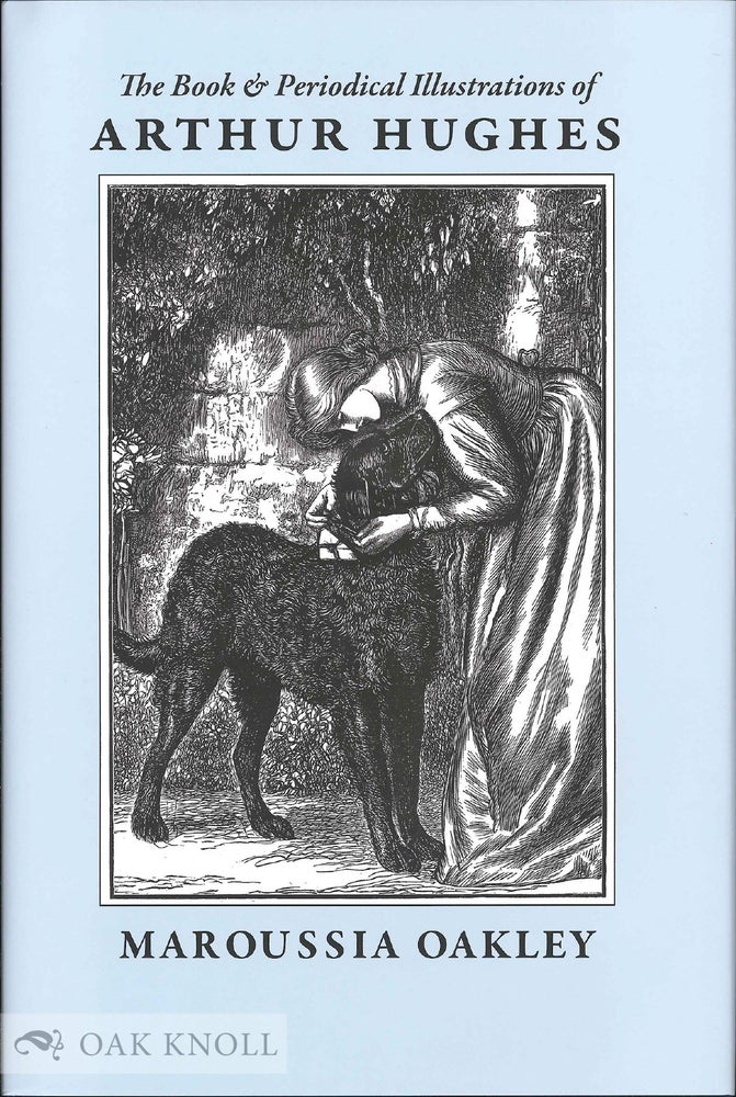 Order Nr. 127219 THE BOOK AND PERIODICAL ILLUSTRATIONS OF ARTHUR HUGHES: 'A SPARK OF GENIUS' 1832-1915. Maroussia Oakley.