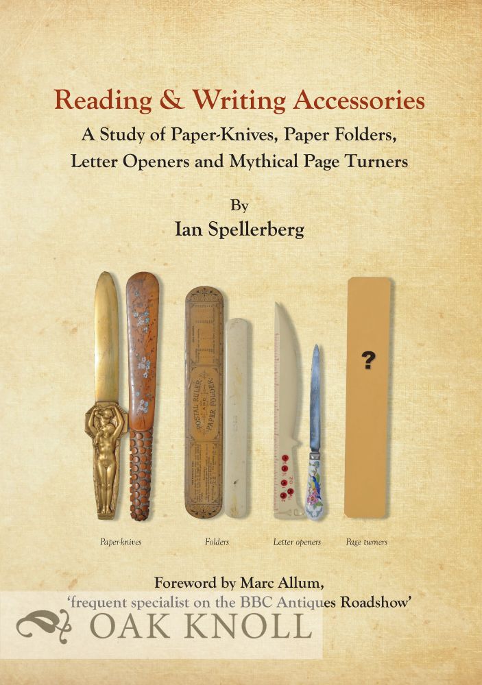 Order Nr. 127224 READING & WRITING ACCESSORIES: A STUDY OF PAPER-KNIVES, PAPER FOLDERS, LETTER OPENERS AND MYTHICAL PAGE TURNERS. Ian Spellerberg.