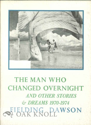 Order Nr. 127257 THE MAN WHO CHANGED OVERNIGHT AND OTHER STORIES AND DREAMS 1970-1974. Fielding...