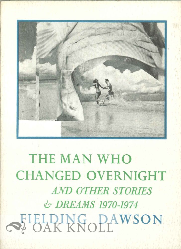 Order Nr. 127257 THE MAN WHO CHANGED OVERNIGHT AND OTHER STORIES AND DREAMS 1970-1974. Fielding Dawson.