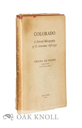 Order Nr. 127299 COLORADO, A SELECTED BIBLIOGRAPHY OF ITS LITERATURE 1858-1952. Virginia Lee Wilcox