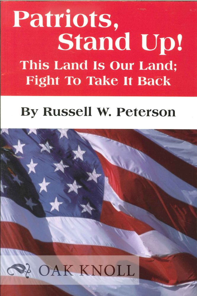 Order Nr. 127391 PATRIOTS, STAND UP! THIS LAND IS OUR LAND; FIGHT TO TAKE IT BACK. Russell W. Peterson.