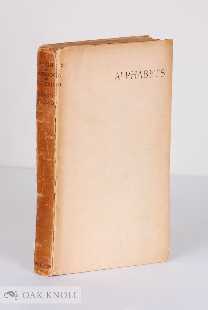 Order Nr. 127412 ALPHABETS: A HANDBOOK OF LETTERING WITH HISTORICAL CRITICAL & PRACTICAL DESCRIPTIONS. Edward F. Strange.