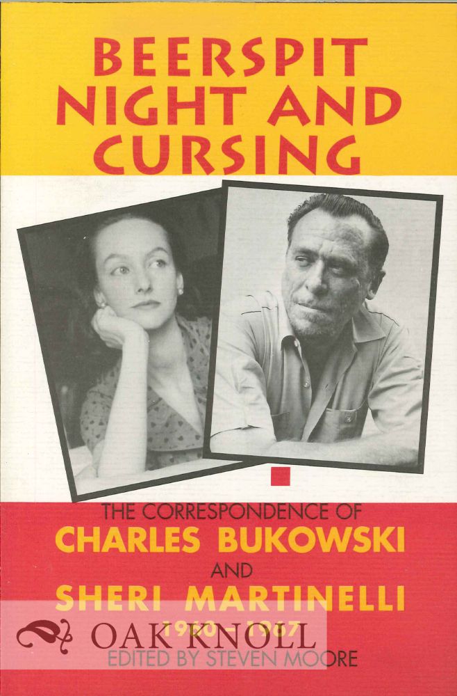 Order Nr. 127531 BEERSPIT NIGHT AND CURSING: THE CORRESPONDENCE OF CHARLES BUKOWSKI AND SHERI MARTINELLI 1960-1967. Steven Moore.