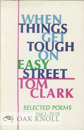 Order Nr. 127571 WHEN THINGS GET TOUGH ON EASY STREET: SELECTED POEMS 1963-1978. Tom Clark