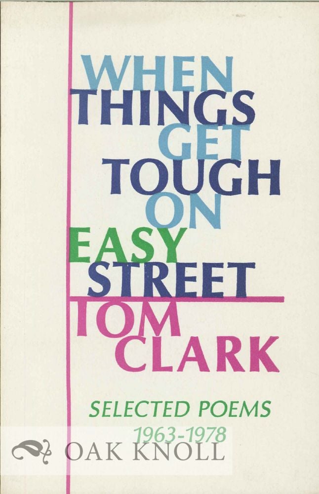 Order Nr. 127571 WHEN THINGS GET TOUGH ON EASY STREET: SELECTED POEMS 1963-1978. Tom Clark.